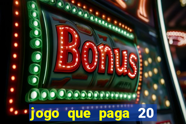 jogo que paga 20 reais para se cadastrar